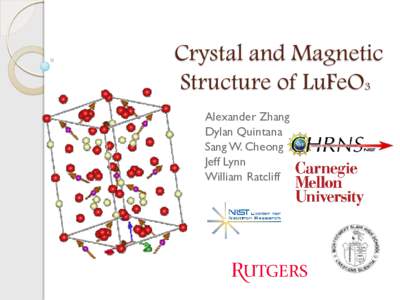 Crystal and Magnetic Structure of LuFeO3 Alexander Zhang Dylan Quintana Sang W. Cheong Jeff Lynn