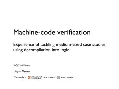 Machine-code verification	 
 ! Experience of tackling medium-sized case studies