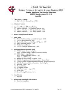 Christ the Teacher ROMAN CATHOLIC SEPARATE SCHOOL DIVISION #212 Regular Meeting of the Board of Education 6:30 PM Monday, June 11, 2012 Agenda 1. Call to Order – 6:30 p.m.