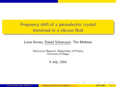 Frequency shift of a piezoelectric crystal immersed in a viscous fluid Loren Kersey, Daniel Schumayer, Tim Molteno Electronics Research, Department of Physics University of Otago