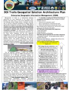 DOI Trails Geospatial Solution Architecture Plan Enterprise Geographic Information Management (EGIM) Management of trails is a fundamental business requirement for most Department of the Interior (DOI) Bureaus. DOI trail