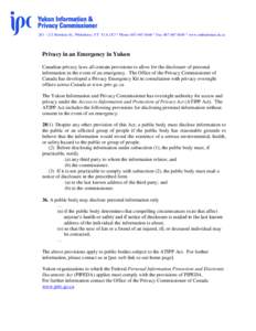 201 – 211 Hawkins St., Whitehorse, YT Y1A 1X3 * Phone: [removed] * Fax: [removed] * www.ombudsman.yk.ca  Privacy in an Emergency in Yukon Canadian privacy laws all contain provisions to allow for the disclosure o