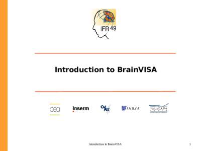 Introduction to BrainVISA  Introduction to BrainVISA 1