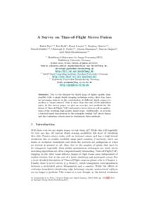 A Survey on Time-of-Flight Stereo Fusion Rahul Nair1,2 , Kai Ruhl3 , Frank Lenzen1,2 , Stephan Meister1,2 , Henrik Sch¨ afer1,2 , Christoph S. Garbe1,2 , Martin Eisemann3 , Marcus Magnor3, and Daniel Kondermann1,2 1