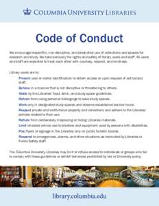 Libraries Libraries Code of Conduct We encourage respectful, non-disruptive, and productive use of collections and spaces for research and study. We take seriously the rights and safety of library users and staff. All us