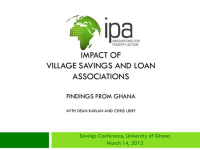 IMPACT OF VILLAGE SAVINGS AND LOAN ASSOCIATIONS FINDINGS FROM GHANA WITH DEAN KARLAN AND CHRIS UDRY