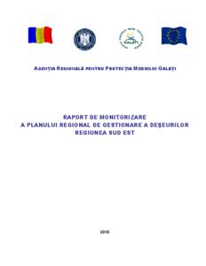 AGENŢIA REGIONALĂ PENTRU PROTECŢIA MEDIULUI GALAŢI  RAPORT DE MONITORIZARE A PLANULUI REGIONAL DE GESTIONARE A DEŞEURILOR REGIUNEA SUD EST