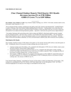 FOR IMMEDIATE RELEASE:  Clear Channel Outdoor Reports Third Quarter 2011 Results -Revenues Increase 8% to $748 Million -OIBDAN Grows 7% to $189 Million[removed]San Antonio, Texas October 31, 2011 Clear Channel Ou