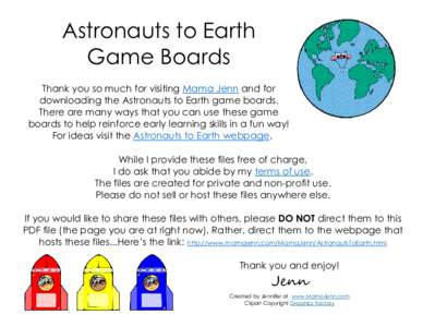 Astronauts to Earth Game Boards Thank you so much for visiting Mama Jenn and for downloading the Astronauts to Earth game boards. There are many ways that you can use these game boards to help reinforce early learning sk