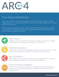 True Augmented Reality ARC4 is the most advanced, wearable augmented reality (AR) software available for outdoor mobile applications. In a heads up display, ARC4 users see accurate geo-registered icons overlaid on their 