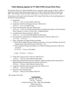 Public Meeting Agenda for FY 2005 CVPIA Annual Work Plans Reclamation and the U.S. Fish and Wildlife Service will hold a public meeting on May 16, 2005, to present its Central Valley Project Improvement Act (CVPIA) Annua