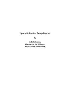Space Utilization Group Report by Isabelle Ramos, Ellen Jarosz, Del Williams, Karen Little & Jason Billick