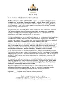 May 25, 2018 To the members of the State Human Services Board: We the undersigned Colorado faith leaders express our unequivocal support for the proposed rule, “Basic Cash Assistance Increase.” This rule would bolste