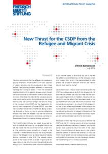 INTERNATIONAL POLICY ANALYSIS  New Thrust for the CSDP from the Refugee and Migrant Crisis  STEVEN BLOCKMANS