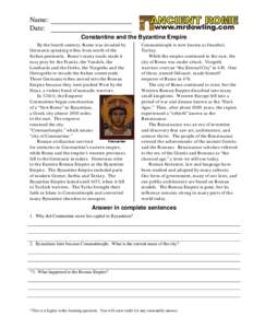 Name: Date: Constantine and the Byzantine Empire By the fourth century, Rome was invaded by Germanic speaking tribes from north of the Italian peninsula. Rome’s many roads made it