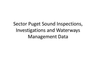 Sector Puget Sound Inspection, Investigation and Waterway Management Data