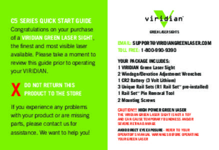 C5 SERIES QUICK START GUIDE Congratulations on your purchase of a VIRIDIAN GREEN LASER SIGHT, the finest and most visible laser available. Please take a moment to review this guide prior to operating