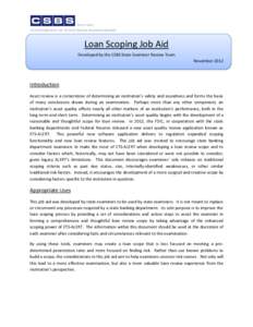 Loan Scoping Job Aid Developed by the CSBS State Examiner Review Team November 2012 Introduction Asset review is a cornerstone of determining an institution’s safety and soundness and forms the basis