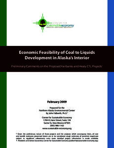 Economic Feasibility of Coal to Liquids Development in Alaska’s Interior Preliminary Comments on the Proposed Fairbanks and Healy CTL Projects* February 2009 Prepared for the