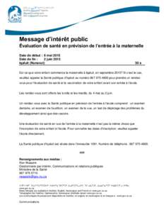 Message d’intérêt public Évaluation de santé en prévision de l’entrée à la maternelle Date de début : 6 mai 2015 Date de fin : 2 juin 2015 Iqaluit (Nunavut)