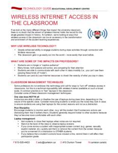  	
  TECHNOLOGY GUIDE EDUCATIONAL DEVELOPMENT CENTRE 	
    WIRELESS INTERNET ACCESS IN THE CLASSROOM If we look at the many different things that impact the university classroom, there is no doubt that the advent of w