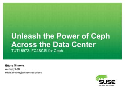 Unleash the Power of Ceph Across the Data Center TUT18972: FC/iSCSI for Ceph Ettore Simone Alchemy LAB