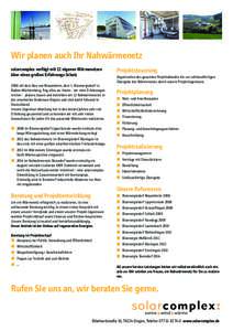 Wir planen auch Ihr Nahwärmenetz solarcomplex verfügt mit 12 eigenen Wärmenetzen über einen großen Erfahrungs-Schatz 2006 mit dem Bau von Mauenheim, dem 1. Bioenergiedorf in Baden-Württemberg, fing alles an. Heute 