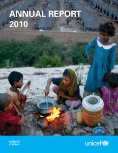 ANNUAL REPORT 2010 Front cover photo: © UNICEF/NYHQ2010-1636/Ramoneda In August 2010, children cook over an open ﬁre in Sukkur, a city in Sindh