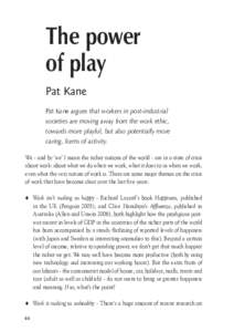 The power of play Pat Kane Pat Kane argues that workers in post-industrial societies are moving away from the work ethic, towards more playful, but also potentially more