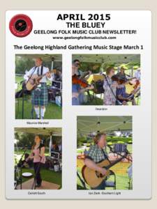 APRIL 2015 THE BLUEY GEELONG FOLK MUSIC CLUB NEWSLETTER! www.geelongfolkmusicclub.com  The Geelong Highland Gathering Music Stage March 1