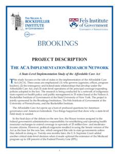 PROJECT DESCRIPTION THE ACA IMPLEMENTATION RESEARCH NETWORK A State-Level Implementation Study of the Affordable Care Act study focuses on the role of states in the implementation of the Affordable Care This Act (ACA). T