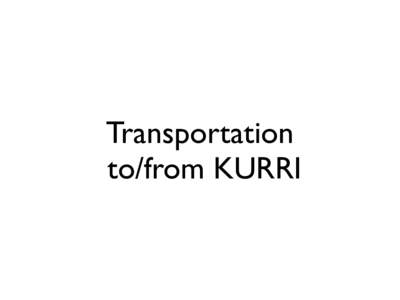 Transportation to/from KURRI Contents •