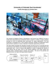 University of Colorado Dust Accelerator Facility Description for Outside Users (revised[removed]The Institute for Modeling Plasma, Atmospheres, and Cosmic Dust (IMPACT) houses a 3 MV linear electrostatic dust accelerato