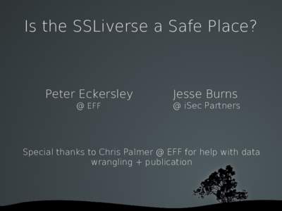 Is the SSLiverse a Safe Place?  Peter Eckersley Jesse Burns