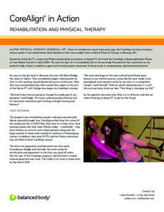 CoreAlign® in Action REHABILITATION AND PHYSICAL THERAPY Alpine Physical Therapy, Missoula, MT - Since its introduction nearly three years ago, the CoreAlign has been making a serious splash in the rehabilitation field.
