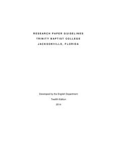 RESEARCH PAPER GUIDELINES TRINITY BAPTIST COLLEGE JACKSONVILLE, FLORIDA Developed by the English Department Twelfth Edition