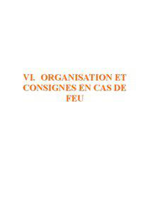 VI. ORGANISATION ET CONSIGNES EN CAS DE FEU