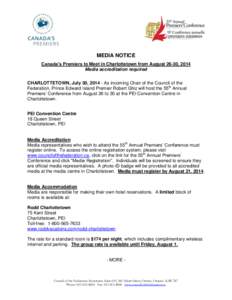 MEDIA NOTICE Canada’s Premiers to Meet in Charlottetown from August 26-30, 2014 Media accreditation required CHARLOTTETOWN, July 30, [removed]As incoming Chair of the Council of the Federation, Prince Edward Island Premi