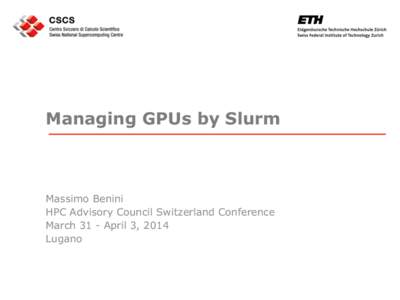 Managing GPUs by Slurm  Massimo Benini HPC Advisory Council Switzerland Conference March 31 - April 3, 2014 Lugano