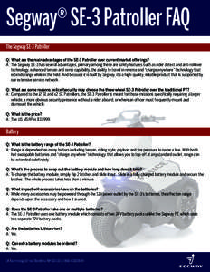 Segway SE-3 Patroller FAQ ® The Segway SE-3 Patroller Q: What are the main advantages of the SE-3 Patroller over current market offerings? A: The Segway SE-3 has several advantages, primary among these are safety featur