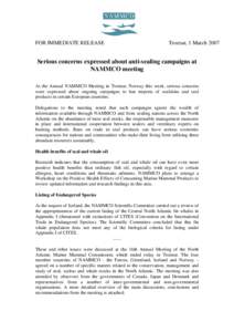 FOR IMMEDIATE RELEASE  Tromsø, 1 March 2007 Serious concerns expressed about anti-sealing campaigns at NAMMCO meeting