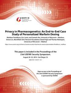 Privacy in Pharmacogenetics: An End-to-End Case Study of Personalized Warfarin Dosing Matthew Fredrikson, Eric Lantz, and Somesh Jha, University of Wisconsin—Madison; Simon Lin, Marshfield Clinic Research Foundation; D