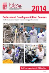 2014 Professional Development Short Courses For biomanufacturing and bioprocessing professionals Build your expertise with BTEC training­ rev0814