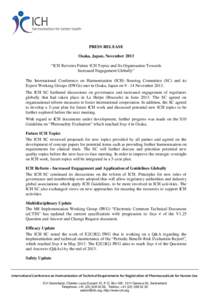 PRESS RELEASE Osaka, Japan, November 2013 “ICH Reviews Future ICH Topics and Its Organisation Towards Increased Engagement Globally” The International Conference on Harmonisation (ICH) Steering Committee (SC) and its