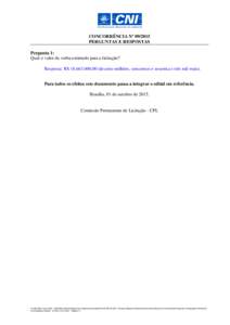 CONCORRÊNCIA Nº PERGUNTAS E RESPOSTAS Pergunta 1: Qual o valor da verba estimado para a licitação? Resposta: R$ ,00 (dezoito milhões, seiscentos e sessenta e três mil reais). Para todos os efeitos