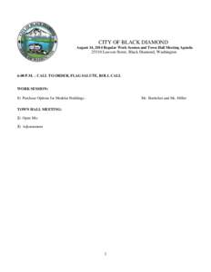 CITY OF BLACK DIAMOND August 14, 2014 Regular Work Session and Town Hall Meeting Agenda[removed]Lawson Street, Black Diamond, Washington  6:00 P.M. – CALL TO ORDER, FLAG SALUTE, ROLL CALL