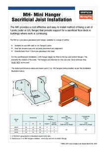 MH- Mini Hanger Sacrificial Joist Installation The MH provides a cost efffective and easy to install method of fixing a set of I-joists (solid or LVL flange) that provide support for a sacrificial floor deck in buildings