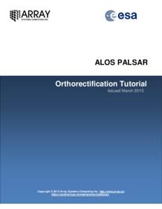 ALOS PALSAR Orthorectification Tutorial Issued March 2015 Copyright © 2015 Array Systems Computing Inc. http://www.array.ca/ https://sentinel.esa.int/web/sentinel/toolboxes