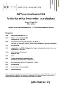 COPE Australian Seminar[removed]Publication ethics from student to professional Monday 23 June[removed]10am to 5pm) Karstens Melbourne Conference Rooms, 123 Queen Street, Melbourne, Victoria