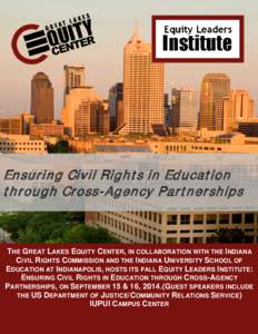 Ensuring Civil R ights in Education through Cross-Agency Partnerships THE GREAT LAKES EQUITY CENTER, IN COLLABORATION WITH THE INDIANA CIVIL RIGHTS COMMISSION AND THE INDIANA UNIVERSITY SCHOOL OF EDUCATION AT INDIANAPOLI